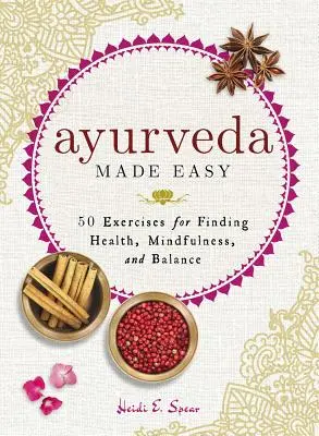 Ayurveda Made Easy: 50 cvičení na nájdenie zdravia, vedomia a rovnováhy - Ayurveda Made Easy: 50 Exercises for Finding Health, Mindfulness, and Balance