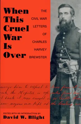 Keď sa skončí táto krutá vojna: Listy Charlesa Harveyho Brewstera z občianskej vojny - When This Cruel War Is Over: The Civil War Letters of Charles Harvey Brewster