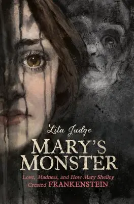 Máriina príšerka: Frankenstein: láska, šialenstvo a ako Mary Shelleyová stvorila Frankensteina - Mary's Monster: Love, Madness, and How Mary Shelley Created Frankenstein