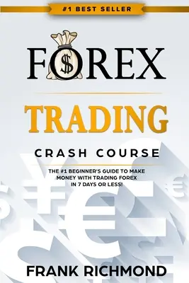 Forex Trading Crash Course: Príručka č. 1 pre začiatočníkov, ako zarobiť peniaze obchodovaním na Forexe za 7 dní alebo menej! - Forex Trading Crash Course: The #1 Beginner's Guide to Make Money with Trading Forex in 7 Days or Less!