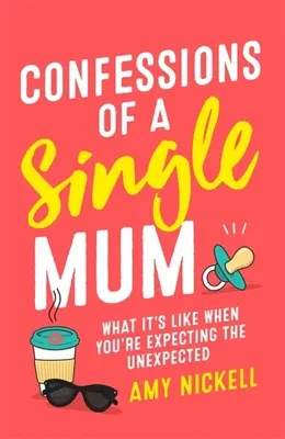 Spoveď slobodnej matky: Aké to je, keď čakáte neočakávané - Confessions of a Single Mum: What It's Like When You're Expecting the Unexpected