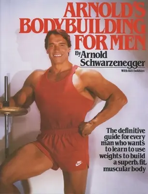 Arnoldova kulturistika pre mužov - Arnold's Bodybuilding for Men