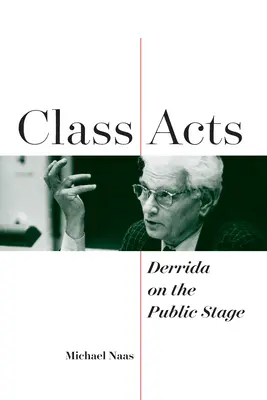 Triedne činy: Derrida na verejnom javisku - Class Acts: Derrida on the Public Stage