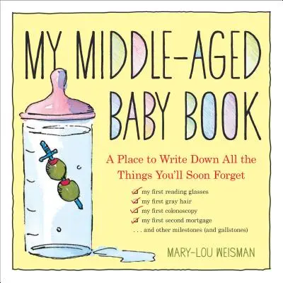 Moja kniha o deťoch v strednom veku: Miesto, kam si môžete zapisovať všetky veci, na ktoré čoskoro zabudnete - My Middle-Aged Baby Book: A Place to Write Down All the Things You'll Soon Forget