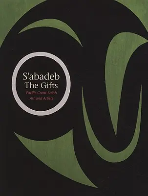 S'Abadeb / Dary: Umelecké diela a umelci tichomorského pobrežia - S'Abadeb / The Gifts: Pacific Coast Salish Art and Artists