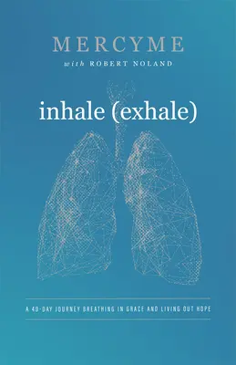 Vdychovanie Výdych: Vdych: 40-dňová cesta vdychovania milosti a prežívania nádeje - Inhale Exhale: A 40-Day Journey Breathing in Grace and Living Out Hope