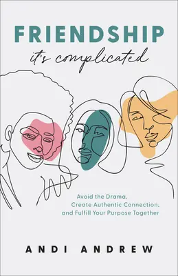 Priateľstvo - je to zložité: Vyhnite sa dráme, vytvorte autentické spojenie a naplňte svoj cieľ spoločne - Friendship--It's Complicated: Avoid the Drama, Create Authentic Connection, and Fulfill Your Purpose Together