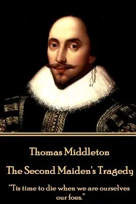 Thomas Middleton - Tragédia druhej panej: Tis time to die when we are ourselves our foes.