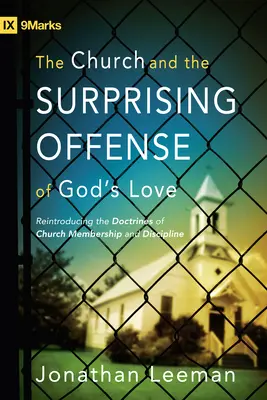 Cirkev a prekvapujúce urážky Božej lásky: Znovu predstavujeme učenie o členstve v cirkvi a disciplíne - The Church and the Surprising Offense of God's Love: Reintroducing the Doctrines of Church Membership and Discipline