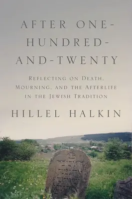 Po sto dvadsiatich rokoch: V židovskej tradícii: Úvahy o smrti, smútku a posmrtnom živote - After One-Hundred-And-Twenty: Reflecting on Death, Mourning, and the Afterlife in the Jewish Tradition