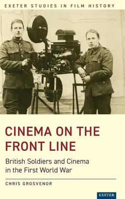 Kino v prvej línii: Britskí vojaci a kinematografia v prvej svetovej vojne - Cinema on the Front Line: British Soldiers and Cinema in the First World War