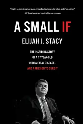 Malé keby: Inšpiratívny príbeh 17-ročného chlapca so smrteľnou chorobou - a misia na jej vyliečenie - A Small If: The Inspiring Story of a 17-Year-Old with a Fatal Disease-and a Mission to Cure It