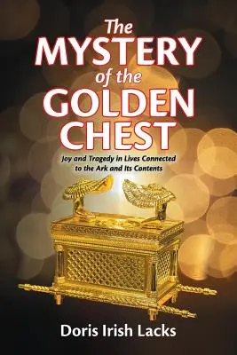 Záhada zlatej truhlice: Radosť a tragédia v životoch spojených s archou a jej obsahom - The Mystery of the Golden Chest: Joy and Tragedy in Lives Connected to the Ark and Its Contents