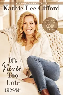 Nikdy nie je neskoro: Urobte z ďalšieho činu svojho života najlepší čin svojho života - It's Never Too Late: Make the Next Act of Your Life the Best Act of Your Life