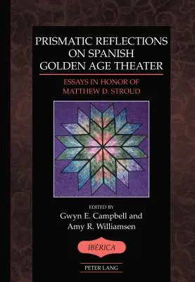 Prizmatické úvahy o španielskom divadle zlatého veku; eseje na počesť Matthewa D. Strouda - Prismatic Reflections on Spanish Golden Age Theater; Essays in Honor of Matthew D. Stroud