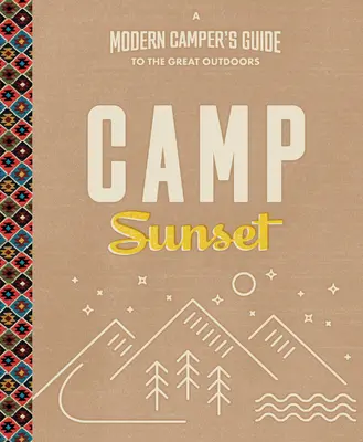 Západ slnka v tábore: Sprievodca moderného táborníka v prírode - Camp Sunset: A Modern Camper's Guide to the Great Outdoors