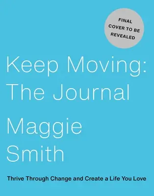 Keep Moving: Vydanie: Denník: Vydržte v zmenách a vytvorte si život, ktorý milujete - Keep Moving: The Journal: Thrive Through Change and Create a Life You Love