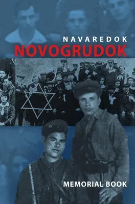 Pamätná kniha (Yizkor) židovskej komunity v Novogrudku, Poľsko - preklad Pinkas Navaredok - Memorial (Yizkor) Book of the Jewish Community of Novogrudok, Poland - Translation of Pinkas Navaredok