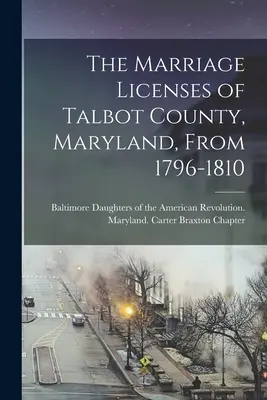 Manželské povolenia okresu Talbot, Maryland, z rokov 1796-1810 - The Marriage Licenses of Talbot County, Maryland, From 1796-1810