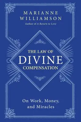 Zákon božskej kompenzácie: O práci, peniazoch a zázrakoch - The Law of Divine Compensation: On Work, Money, and Miracles