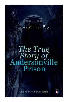 Pravdivý príbeh väznice Andersonville: Séria Spomienky na občiansku vojnu - The True Story of Andersonville Prison: Civil War Memories Series