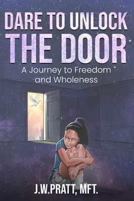 Odvážiť sa odomknúť dvere: Vydajte sa na cestu k slobode a celistvosti - Dare to Unlock the Door: A Journey to Freedom and Wholeness