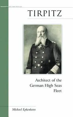 Tirpitz: Tirpitz: architekt nemeckej námornej flotily - Tirpitz: Architect of the German High Seas Fleet