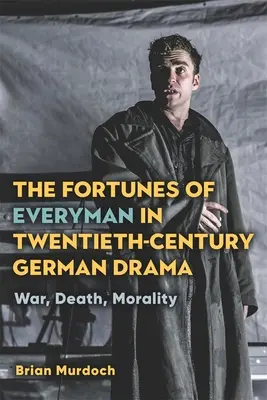 Osudy večného človeka v nemeckej dráme 20. storočia: Vojna, smrť, morálka - The Fortunes of Everyman in Twentieth-Century German Drama: War, Death, Morality