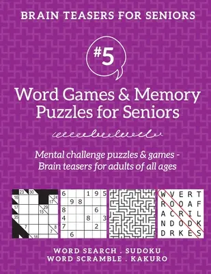 Hlavolamy pre seniorov #5: Slovné hry a pamäťové hádanky pre seniorov. Duševné výzvy, hádanky a hry - hlavolamy pre dospelých pre všetky vekové kategórie - Brain Teasers for Seniors #5: Word Games & Memory Puzzles for Seniors. Mental challenge puzzles & games - Brain teasers for adults for all ages