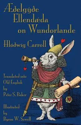 Elgye Ellendda on Wundorlande: Alice's Adventures in Wonderland v starej angličtine - elgye Ellendda on Wundorlande: Alice's Adventures in Wonderland in Old English