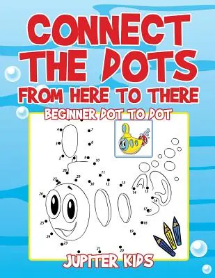 Spojte bodky odtiaľto tam: Bodka k bodke pre začiatočníkov - Connect the Dots from Here to There: Beginner Dot to Dot