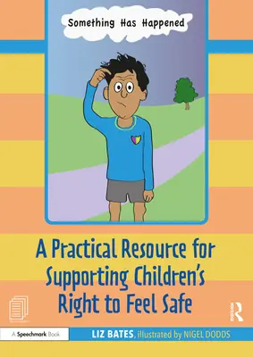 Niečo sa stalo: Príbehová kniha a príručka na ochranu a podporu práva detí cítiť sa bezpečne - Something Has Happened: A Storybook and Guide for Safeguarding and Supporting Children's Right to Feel Safe
