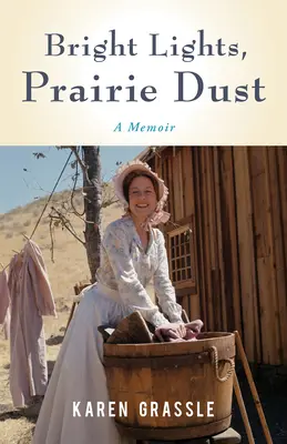 Jasné svetlá, prach prérie: Pustý prach: Úvahy o živote, strate a láske z Little House's Ma - Bright Lights, Prairie Dust: Reflections on Life, Loss, and Love from Little House's Ma