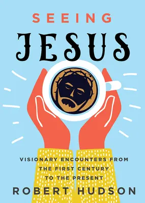 Vidieť Ježiša: Vidieť Ježiša: Vizionárske stretnutia od prvého storočia po súčasnosť - Seeing Jesus: Visionary Encounters from the First Century to the Present