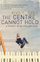 Centrum sa nedá udržať - Spomienky na moju schizofréniu - Centre Cannot Hold - A Memoir of My Schizophrenia