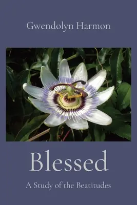 Požehnaný: Blahoslavenstvá: Štúdium blahoslavenstiev - Blessed: A Study of the Beatitudes