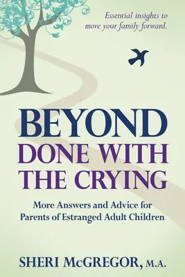 Okrem knihy Done With The Crying: Ďalšie odpovede a rady pre rodičov odcudzených dospelých detí. - Beyond Done With The Crying: More Answers and Advice for Parents of Estranged Adult Children