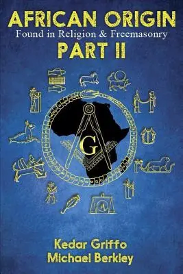 Africký pôvod nájdený v náboženstve a slobodomurárstve: Vyznanie a slobodomurárstvo: časť II - African Origin Found in Religion and Freemasonry: Part II