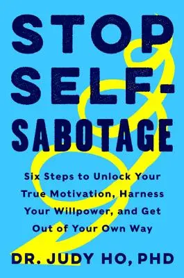 Zastavte sebadeštrukciu: Šesť krokov, ako odomknúť svoju skutočnú motiváciu, využiť svoju silu vôle a vymaniť sa z vlastnej cesty - Stop Self-Sabotage: Six Steps to Unlock Your True Motivation, Harness Your Willpower, and Get Out of Your Own Way