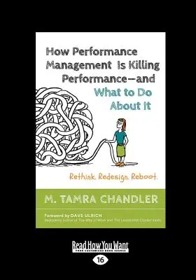Ako riadenie výkonnosti zabíja výkonnosť - a čo s tým robiť: Premyslite si to. Redizajn. Reštart (veľká tlač 16pt) - How Performance Management Is Killing Performance-and What to Do About It: Rethink. Redesign. Reboot (Large Print 16pt)