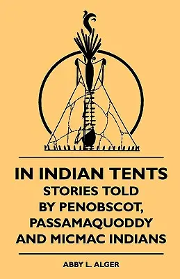 V indiánskych stanoch - príbehy indiánov Penobscot, Passamaquoddy a Micmac - In Indian Tents - Stories Told by Penobscot, Passamaquoddy and Micmac Indians