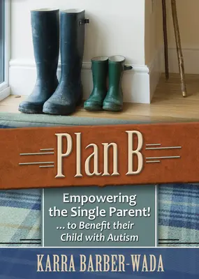 Plán B: Posilnenie postavenia osamelého rodiča . . v prospech ich dieťaťa s autizmom - Plan B: Empowering the Single Parent . . . to Benefit Their Child with Autism