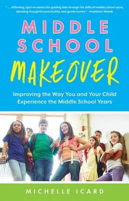 Premena strednej školy: Zlepšenie spôsobu, akým vy a vaše dieťa prežívate strednú školu - Middle School Makeover: Improving the Way You and Your Child Experience the Middle School Years
