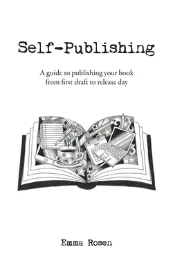 Vydanie knihy vo vlastnej réžii: Sprievodca vydaním knihy od prvého návrhu po deň vydania - Self-Publishing: A guide to publishing your book from first draft to release day