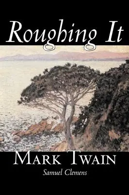 Roughing It by Mark Twain, Beletria, Klasika - Roughing It by Mark Twain, Fiction, Classics