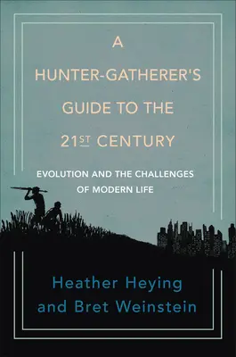Sprievodca lovca-zberača 21. storočím: Evolúcia a výzvy moderného života - A Hunter-Gatherer's Guide to the 21st Century: Evolution and the Challenges of Modern Life