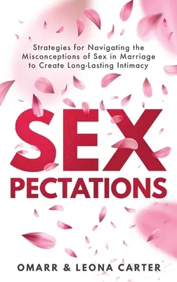 SEXpectations : Stratégie na prekonávanie nesprávnych predstáv o sexe v manželstve a vytváranie dobrých vzťahov - SEXpectations﻿: Strategies for Navigating the Misconceptions of Sex﻿ ﻿in Marriage to Create L﻿﻿﻿ong