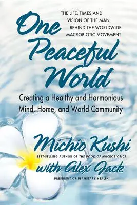 Jeden pokojný svet: Vytváranie zdravej a harmonickej mysle, domova a svetového spoločenstva - One Peaceful World: Creating a Healthy and Harmonious Mind, Home, and World Community