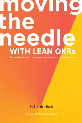 Posúvanie ihly pomocou Lean OKRs: Nastavenie cieľov a kľúčových výsledkov na dosiahnutie vášho najambicióznejšieho cieľa - Moving the Needle With Lean OKRs: Setting Objectives and Key Results to Reach Your Most Ambitious Goal