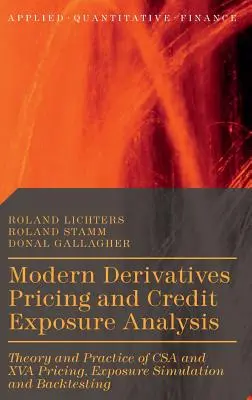 Moderné oceňovanie derivátov a analýza úverovej angažovanosti: Teória a prax oceňovania CSA a XVA, simulácia expozície a spätné testovanie - Modern Derivatives Pricing and Credit Exposure Analysis: Theory and Practice of CSA and XVA Pricing, Exposure Simulation and Backtesting